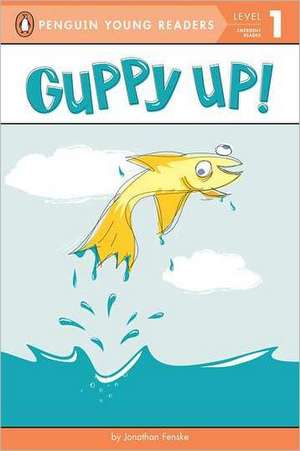 Guppy Up! de Jonathan Fenske