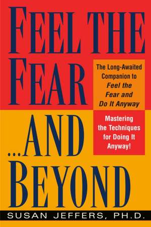 Feel the Fear...and Beyond: Mastering the Techniques for Doing It Anyway de Susan Jeffers