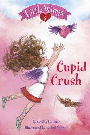 Little Wings #6: Cupid Crush de Cecilia Galante