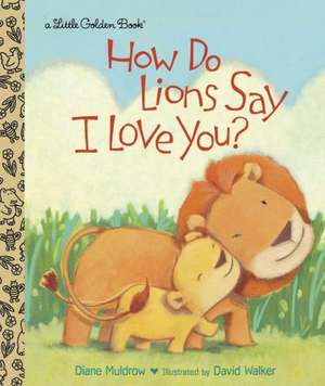 How Do Lions Say I Love You? de Diane Muldrow