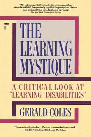 The Learning Mystique: A Critical Look at Learning Disabilities de Gerald Coles