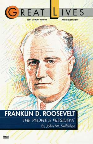 Franklin D. Roosevelt: The People's President (Great Lives Series) de John W. Selfridge