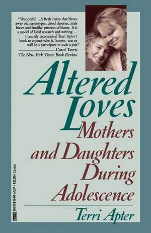 Altered Loves: Mothers and Daughters During Adolescence de Terri Apter