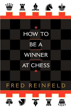 How to Be a Winner at Chess de Fred Reinfeld