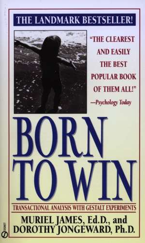 Born to Win: Transactional Analysis with Gestalt Experiments de Muriel James