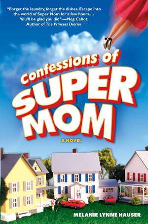 Confessions of Super Mom de Melanie Lynne Hauser