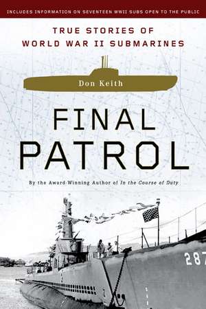 Final Patrol: True Stories of World War II Submarines de Don Keith