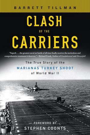 Clash of the Carriers: The True Story of the Marianas Turkey Shoot of World War II de Barrett Tillman