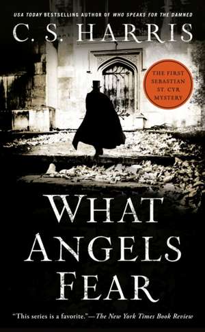 What Angels Fear: A Sebastian St. Cyr Mystery de C. S. Harris