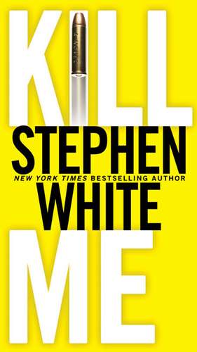 Kill Me de Stephen White