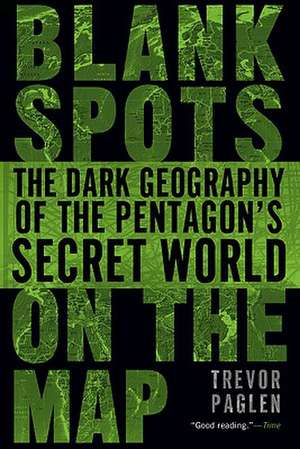 Blank Spots on the Map: The Dark Geography of the Pentagon's Secret World de Trevor Paglen