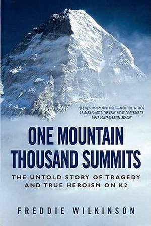 One Mountain Thousand Summits: The Untold Story of Tragedy and True Heroism on K2 de Freddie Wilkinson