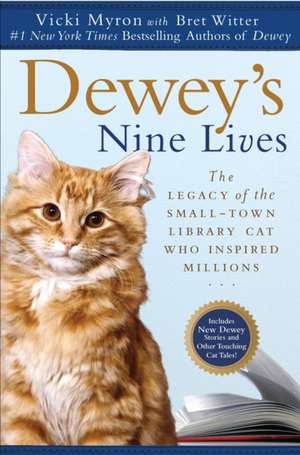 Dewey's Nine Lives: The Legacy of the Small-Town Library Cat Who Inspired Millions de Vicki Myron