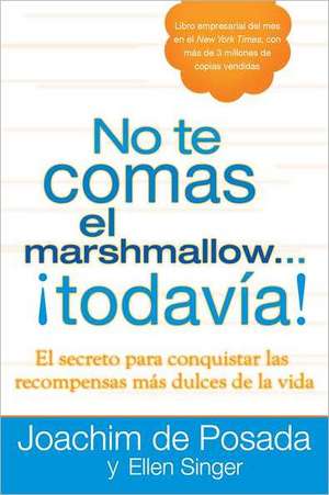 No Te Comas el Marshmallow...Todavia!: El Secreto Para Conquistar las Recompensas Mas Dulces del Trabajo y de la Vida = Don't Eat the Marshmallow...Ye de Joachim de Posada