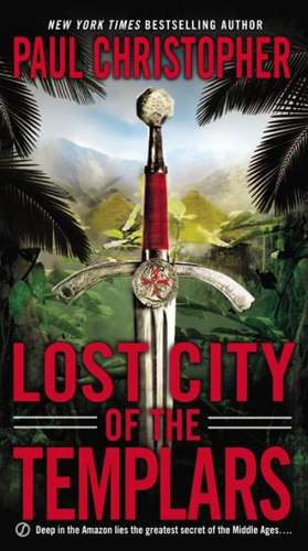 Lost City of the Templars de Paul Christopher