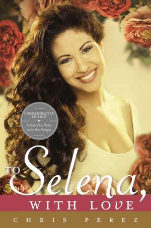 To Selena, with Love de Chris Perez