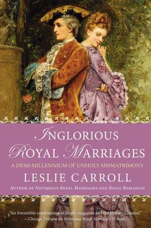 Inglorious Royal Marriages: A Demi-Millennium of Unholy Mismatrimony de Leslie Carroll