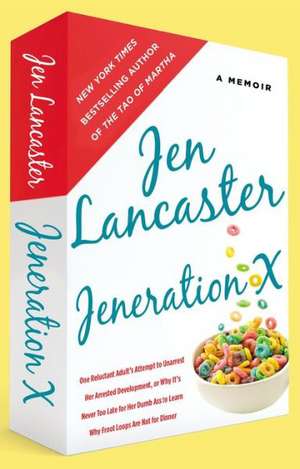 Jeneration X: One Reluctant Adult's Attempt to Unarrest Her Arrested Development; Or, Why It's Never Too Late for Her Dumb Ass to Le de Jen Lancaster