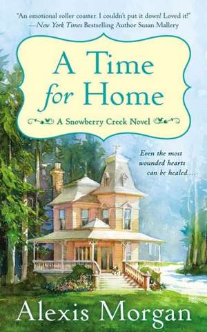 A Time for Home: A Snowberry Creek Novel de Alexis Morgan