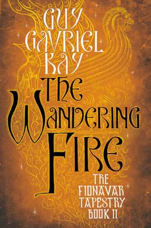 The Wandering Fire de Guy Gavriel Kay