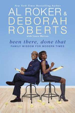 Been There, Done That: Family Wisdom for Modern Times de Al Roker