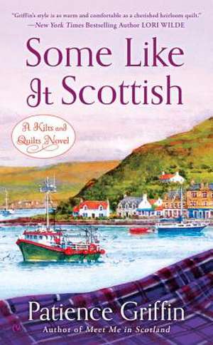 Some Like It Scottish: A Kilts and Quilts Novel de Patience Griffin