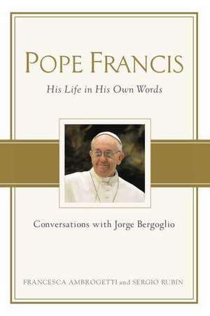 Pope Francis: Conversations with Jorge Bergoglio de Sergio Rubin