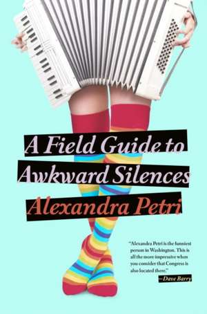 A Field Guide to Awkward Silences de Alexandra Petri