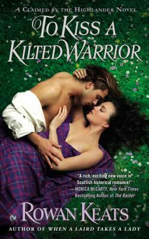 To Kiss a Kilted Warrior: A Claimed by the Highlander Novel de Rowan Keats