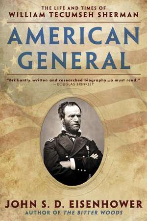 American General: The Life and Times of William Tecumseh Sherman de John S.d. Eisenhower