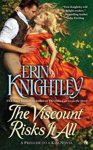 The Viscount Risks It All: A Prelude to a Kiss de Erin Knightley