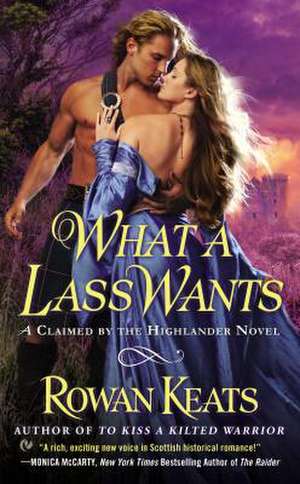 What a Lass Wants: A Claimed by the Highlander Novel de Rowan Keats