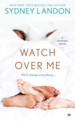 Watch Over Me: A Danvers Novel de Sydney Landon