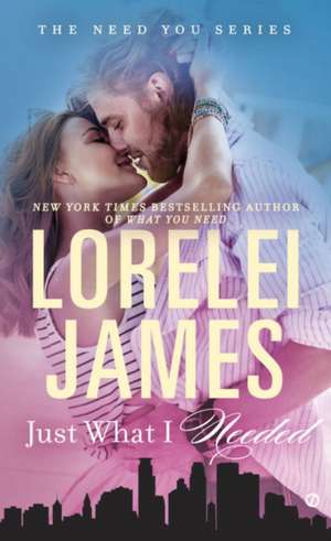 Just What I Needed de Lorelei James