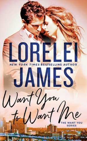 Want You to Want Me de Lorelei James