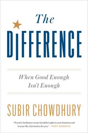 The Difference: When Good Enough Isn't Enough de Subir Chowdhury