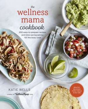 The Wellness Mama Cookbook de Katie Wells