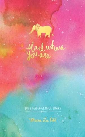 Start Where You Are Week-At-A-Glance Diary de Meera Lee Patel