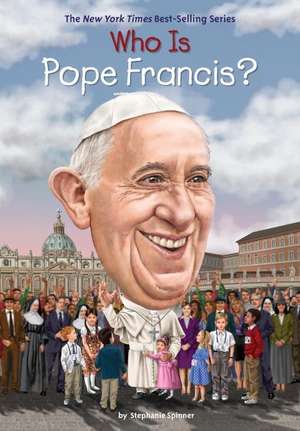 Who Is Pope Francis? de Stephanie Spinner