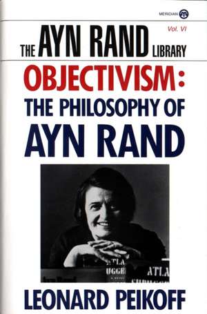 Objectivism: The Philosophy of Ayn Rand de Leonard Peikoff