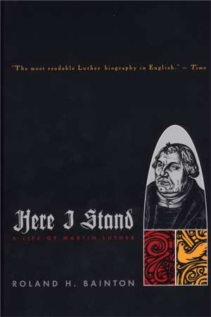 Here I Stand: A Life of Martin Luther de Roland Herbert Bainton