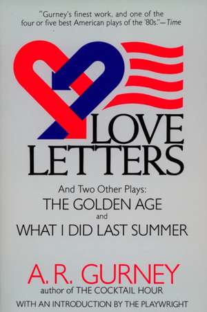 Love Letters and Two Other Plays: The Golden Age, What I Did Last Summer de A. R. Gurney