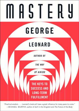 Mastery: The Keys to Success and Long-Term Fulfillment de George Leonard