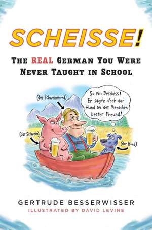 Scheisse: The Real German You Were Never Taught in School de Gertrude Besserwisser