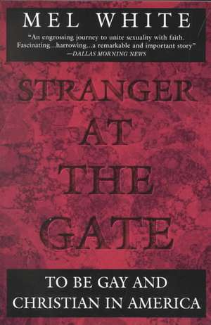 Stranger at the Gate: To Be Gay and Christian in America de Mel White