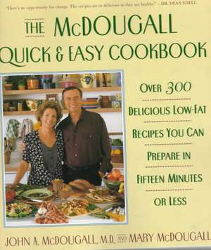 The McDougall Quick & Easy Cookbook: Over 300 Delicious Low-Fat Recipes You Can Prepare in Fifteen Minutes or Less de John A. McDougall