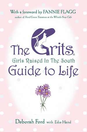 Grits (Girls Raised in the South) Guide to Life de Deborah Ford