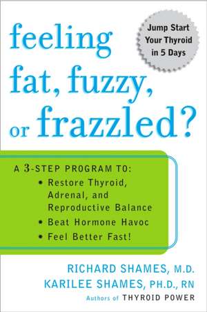 Feeling Fat, Fuzzy, or Frazzled?: Restore Thyroid, Adrenal, and Reproductive Balance; Beat Hormone Havoc; And Feel Better Fast! de Richard L. Shames