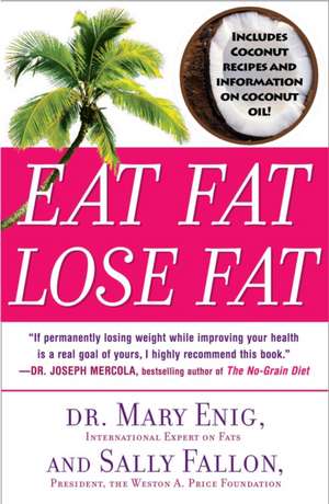 Eat Fat, Lose Fat: The Healthy Alternative to Trans Fats de Mary G. Enig