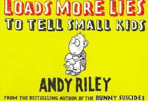 Loads More Lies to Tell Small Kids de Andy Riley